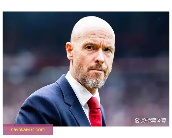 滕哈赫战术趋势分析：球队表现稳健，状态回暖显著